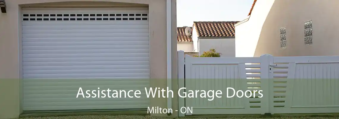 Assistance With Garage Doors Milton - ON