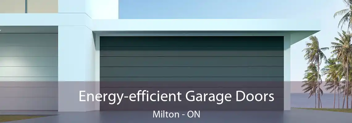 Energy-efficient Garage Doors Milton - ON