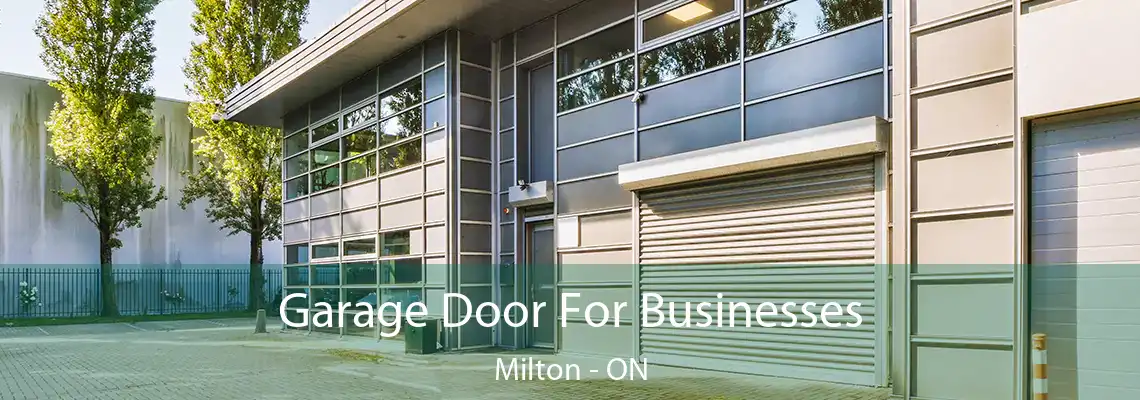 Garage Door For Businesses Milton - ON