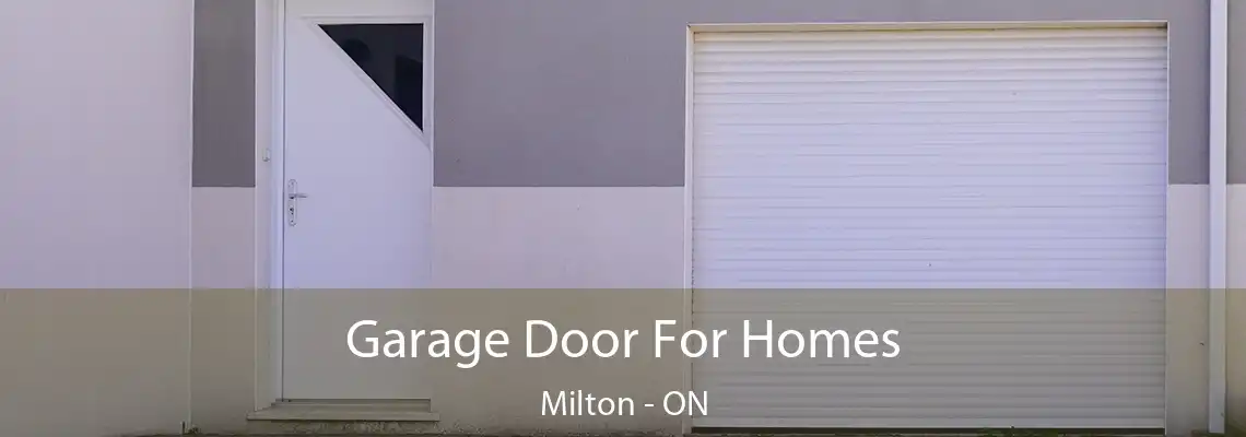 Garage Door For Homes Milton - ON