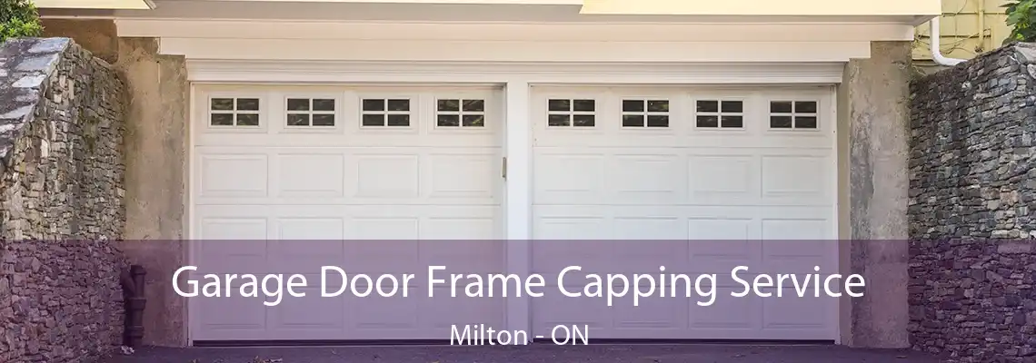 Garage Door Frame Capping Service Milton - ON
