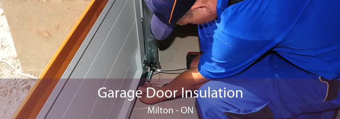 Garage Door Insulation Milton - ON