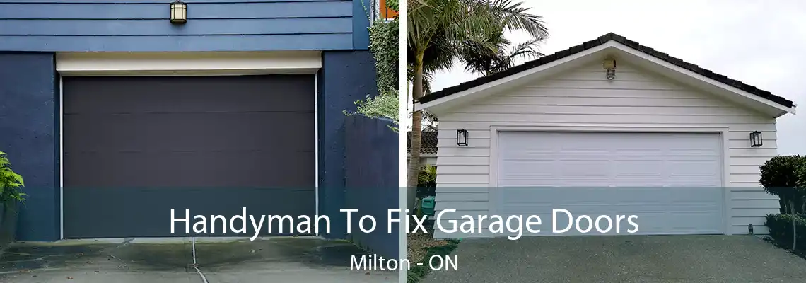Handyman To Fix Garage Doors Milton - ON